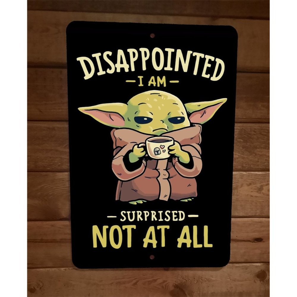 Disappointed I Am Surprised Not At All 8x12 Metal Wall Sign Poster Grogu Coffee